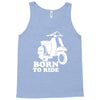 born to ride Tank Top
