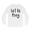 let us pray (2) Long Sleeve Shirts