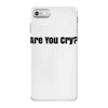 are you cry iPhone 7 Case