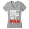 don't mess with dan Women's V-Neck T-Shirt