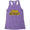 i fear no beer Racerback Tank