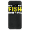 born to fish forced to work Samsung Galaxy S8