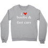 boobs &amp; fast cars Crewneck Sweatshirt