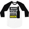save water drink beer (2) 3/4 Sleeve Shirt