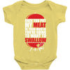 once you stick my meat in your mouth you're going to want to swallow g Baby Onesie