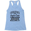i never dreamed i would be a super cute caregiver but here i am killin Racerback Tank