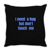 i need a hug  but don't touch me Throw Pillow