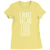 i make vegan look good Ladies Fitted T-Shirt