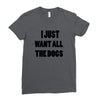 i just want all the dogs Ladies Fitted T-Shirt