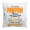 I'm Called Pawpaw Because  I'm Way Too Cool To Be Called Grandfather Throw Pillow