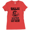 Back Of I Have A Crazy Sister And I am not Afraid To Use Her Ladies Fitted T-Shirt