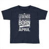 legends are born in april Toddler T-shirt