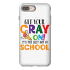 Get Your Cray On It's Last Day Of School iPhone 8 Plus