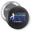 i Stopped Playing Fortnite To Be Here Pin-back button