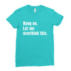 hang on. let me overthink this.. Popular T shirts Ladies Fitted T-Shirt