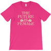 The Future is Female T-Shirt