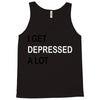 i get deppresed a lot Tank Top