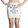 You Can't Make Everyone Happy You're Not an Avacado Mini Skirts