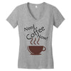 need coffee now! Women's V-Neck T-Shirt