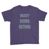 busy doing nothing girls Youth Tee