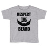 respect the beard Toddler T-shirt