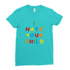 i hate your child Ladies Fitted T-Shirt