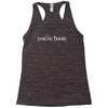 you are basic Racerback Tank