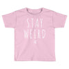 Juanpa Zurita Stay Weird Toddler T-shirt