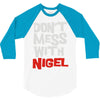 don't mess with nigel 3/4 Sleeve Shirt