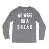 Friends Quote - We Were On A Break Long Sleeve Shirts