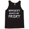 whiskey makes me frisky Tank Top