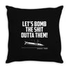 lets bomb the shit outta them Throw Pillow