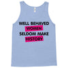 well behaved women seldom make history Tank Top