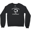 you got no fans Crewneck Sweatshirt