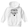 i havent had my coffee yet Youth Hoodie
