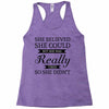 she believed she could but she was really tired so she didn't Racerback Tank