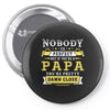 Nobody Is Perfect But If You Are A Papa You Are Pretty Damn Close Pin-back button