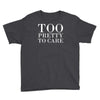 too pretty to care Youth Tee
