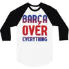 barca over everything!! 3/4 Sleeve Shirt