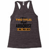 I Have Two Titles Dad And Arborist And I Rock Them Both Racerback Tank