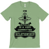 I Am Bee Actually In A Very Commited Relationship T-Shirt