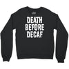 death before decaf Crewneck Sweatshirt