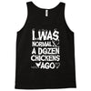 i was normal a dozen chickens ago Tank Top