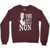 you aint getting nun Crewneck Sweatshirt