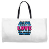 all you need is love is all you need Weekender Totes