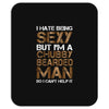 I Hate Being Sexy But I'm A Chubby Bearded Man So I Can't Help It Mousepad