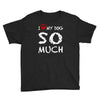 i love my dog so much Youth Tee
