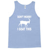 don't worry i goat this Tank Top