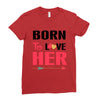 ....Born To Love Her Ladies Fitted T-Shirt