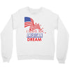 I Have an American Dream Crewneck Sweatshirt